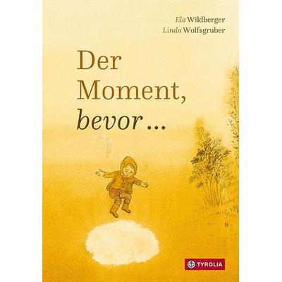 Der Moment, bevor, Gebundene Ausgabe von Ela Wildberger, Tyrolia, 978-3-7022-3954-1