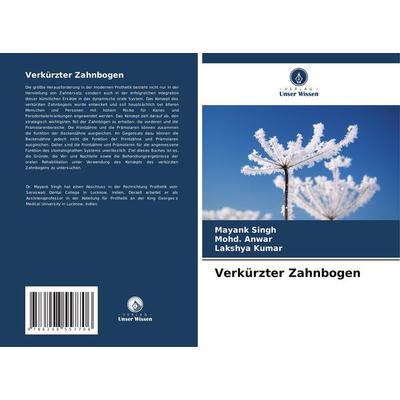 Verkürzter Zahnbogen, Taschenbuch von Mayank Singh,Mohd. Anwar,Lakshya Kumar, Verlag Unser Wissen, 978-620-8-55770-6