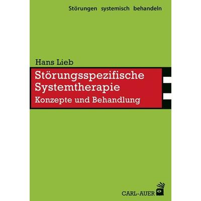 Störungsspezifische Systemtherapie, Taschenbuch von Hans Lieb, Carl-Auer Verlag GmbH, 978-3-8497-0033-1