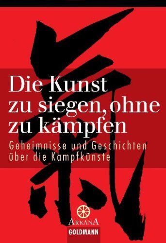 Die Kunst zu siegen, ohne zu kämpfen: Geheimnisse und Geschichten über die Kampfkünste - Preis vom 12.10.2026 11:37:12 h