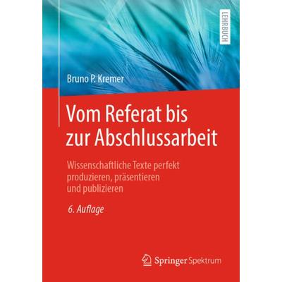 Vom Referat bis zur Abschlussarbeit, Taschenbuch von Bruno P. Kremer, Springer Berlin, 978-3-662-65971-7