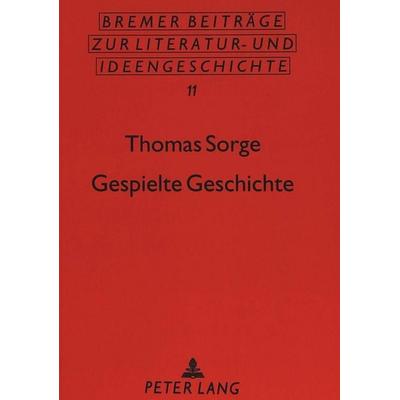 Gespielte Geschichte, Taschenbuch von Thomas Sorge, Peter Lang GmbH, Internationaler Verlag der Wissenschaften, 978-3-631-44618-8