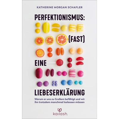 Perfektionismus: (fast) eine Liebeserklärung, Taschenbuch von Katherine Morgan Schafler, Kailash, 978-3-424-63227-9