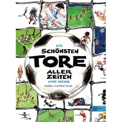 Die schönsten Tore aller Zeiten, Gebundene Ausgabe von Germán Aczel, Edel Sports - ein Verlag der Edel Verlagsgruppe, 978-3-9858802-0-1