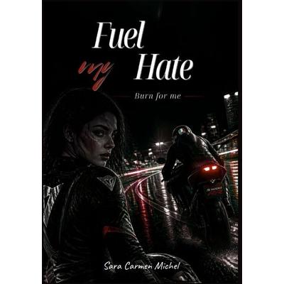 Fuel my Hate / Fuel My Hate, Taschenbuch von Carmen Michel, Epubli, 978-3-565-63878-9
