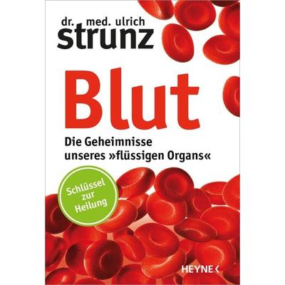 Blut - Die Geheimnisse unseres »flüssigen Organs«, Taschenbuch von Ulrich Strunz, Heyne, 978-3-453-20110-1