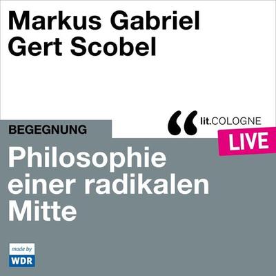 Philosophie einer radikalen Mitte - Markus Gabriel,Gert Scobel, Audio, 4066004558837