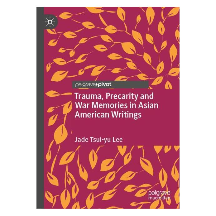 Springer Trauma, Precarity and War Memories in Asian American Writings (Englisch, Hardcover, Jade Tsui-yu Lee) (71875624)