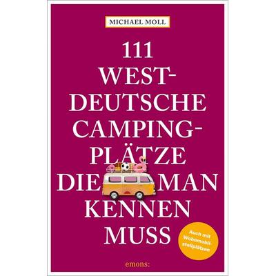 111 westdeutsche Campingplätze, die man kennen muss, Taschenbuch von Michael Moll, Emons Verlag, 978-3-7408-1744-2
