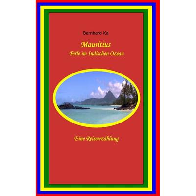 Mauritius, Taschenbuch von Bernhard Ka, BoD – Books on Demand, 978-3-7322-8989-9