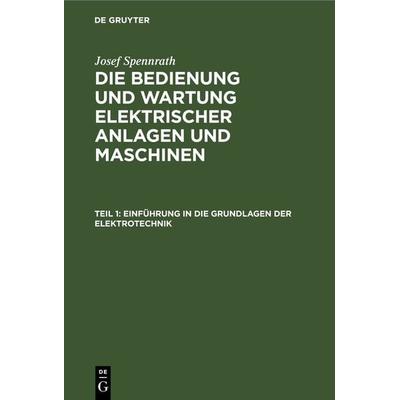 Einführung in die Grundlagen der Elektrotechnik, Gebundene Ausgabe von Josef Spennrath, De Gruyter, 978-3-11-262643-6