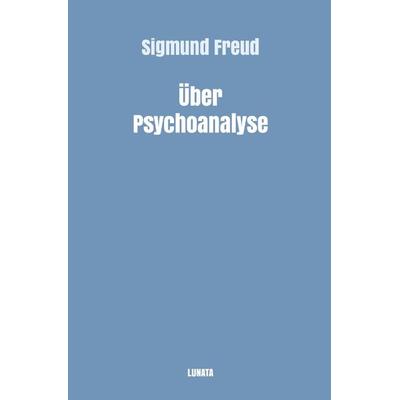 Sigmund Freud gesammelte Werke / Über Psychoanalyse, Taschenbuch von Sigmund Freud, Epubli, 978-3-7541-0574-0