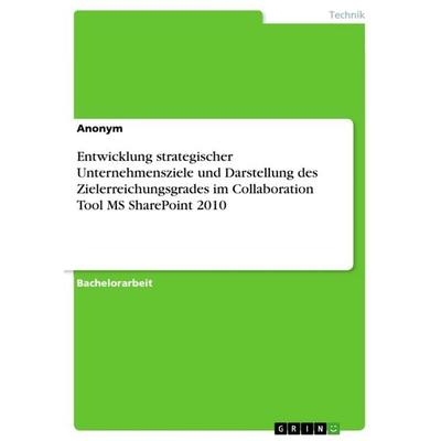 Entwicklung strategischer Unternehmensziele und Darstellung des Zielerreichungsgrades im Collaboration Tool MS SharePoint 2010, Taschenbuch von