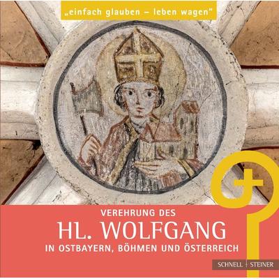 Verehrung des hl. Wolfgang in Ostbayern, Böhmen und Österreich, Taschenbuch von , Schnell & Steiner, 978-3-7954-3897-5