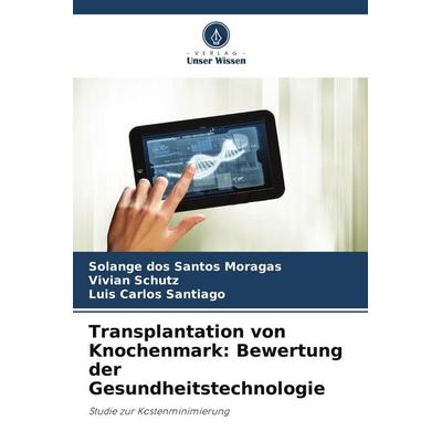 Transplantation von Knochenmark: Bewertung der Gesundheitstechnologie, Taschenbuch von Solange dos Santos Moragas,Vivian Schutz,Luis Carlos Santiago,