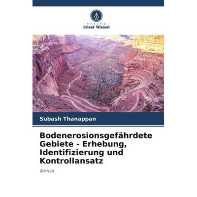 Bodenerosionsgefährdete Gebiete - Erhebung, Identifizierung und Kontrollansatz, Taschenbuch von Subash Thanappan, Verlag Unser Wissen,