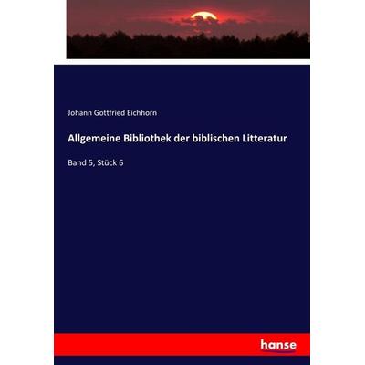 Allgemeine Bibliothek der biblischen Litteratur, Taschenbuch von Johann Gottfried Eichhorn, Hansebooks, 978-3-7447-0098-6