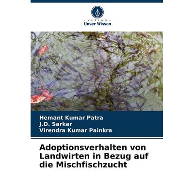 Adoptionsverhalten von Landwirten in Bezug auf die Mischfischzucht, Taschenbuch von Hemant Kumar Patra,J. D. Sarkar,Virendra Kumar Painkra, Verlag