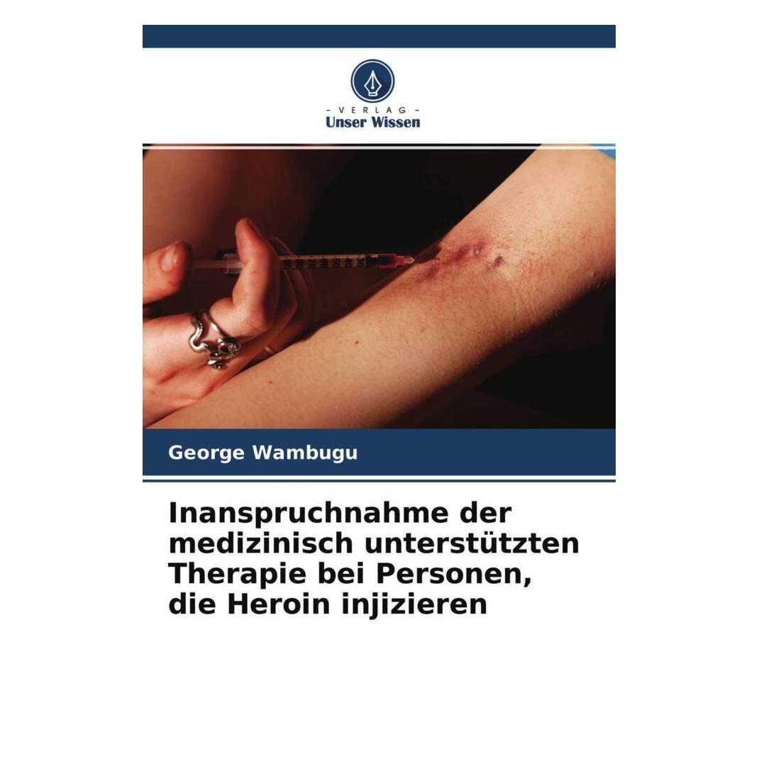 Unser Wissen Inanspruchnahme der medizinisch unterstützten Therapie bei Personen, die Heroin injizieren (56844232)