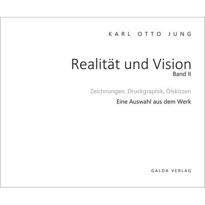 Realität und Vision - Zeichnungen, Druckgraphik, Ölskizzen (Band 2), Taschenbuch von Karl Otto Jung, Galda Verlag, 978-3-96203-342-2