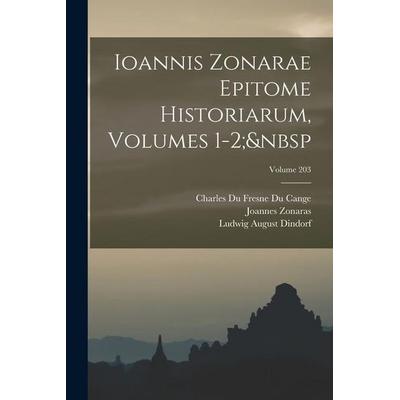 Ioannis Zonarae Epitome Historiarum, Volumes 1-2; Volume 203, Taschenbuch von Ludwig August Dindorf,Charles Du Fresne Du Cange,Joannes Zonaras,