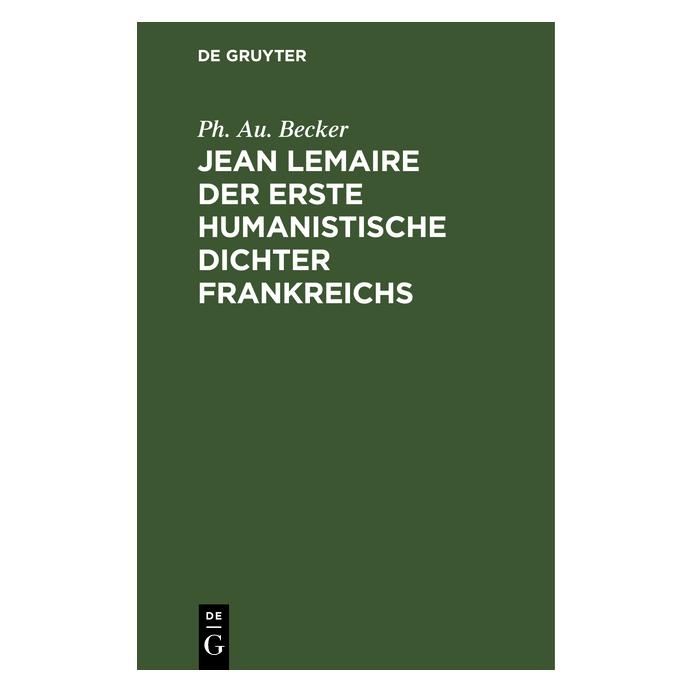 De Gruyter Becker:Jean Lemaire der erste humanisti (Deutsch, Französisch, Hardcover, Ph. Au. Becker, Philipp August Becker) (67770303)