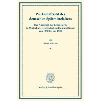 Wirtschaftsstil des deutschen Spätmittelalters., Taschenbuch von Heinrich Bechtel, Duncker & Humblot, 978-3-428-16076-1