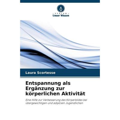 Entspannung als Ergänzung zur körperlichen Aktivität, Taschenbuch von Laura Scortesse, Verlag Unser Wissen