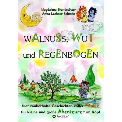 Walnuss, Wut und Regenbogen, Taschenbuch von Magdalena Brandstötter, Tredition, 978-3-7323-6229-5