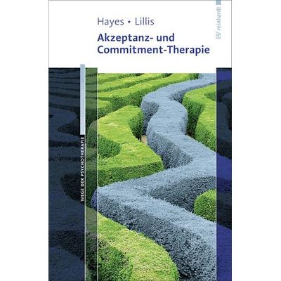 Akzeptanz- und Commitment-Therapie, Taschenbuch von Steven C. Hayes,Jason Lillis, Ernst Reinhardt Verlag, 978-3-497-02370-7