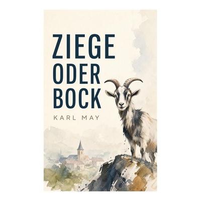 Ziege oder Bock, Taschenbuch von Karl May, E-artnow, 978-80-273-7351-2