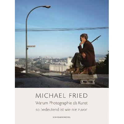 Warum Photographie als Kunst so bedeutend ist wie nie zuvor, Gebundene Ausgabe von Michael Fried, Schirmer/Mosel, 978-3-8296-0665-3