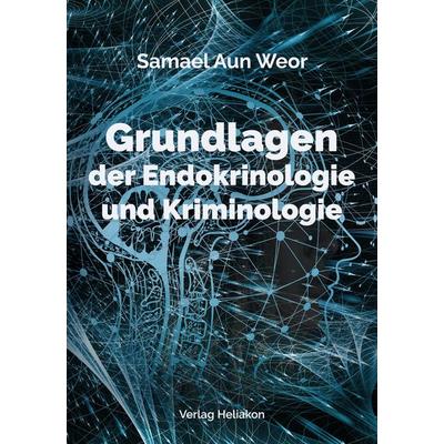 Grundlagen der Endokrinologie und Kriminologie, Taschenbuch von Samael Aun Weor, Verlag Heliakon, 978-3-943208-81-8