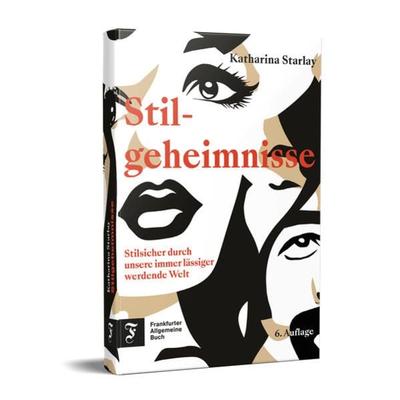 Stilgeheimnisse, Gebundene Ausgabe von Katharina Starlay, Frankfurter Allgemeine Buch, 978-3-96251-183-8