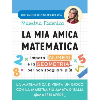 La mia amica matematica. Imparo i numeri e la geometria... per non sbagliarli più!, Taschenbuch von Maestra Federica, Vallardi A.