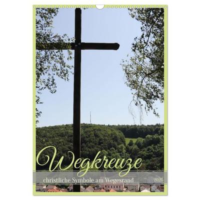 Wegkreuze - christliche Symbole am Wegesrand (Wandkalender 2026 DIN A3 hoch), CALVENDO Monatskalender