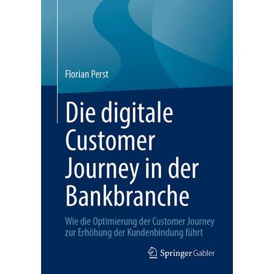 Die digitale Customer Journey in der Bankbranche, Taschenbuch von Florian Perst, Springer Fachmedien Wiesbaden GmbH, 978-3-658-49933-4