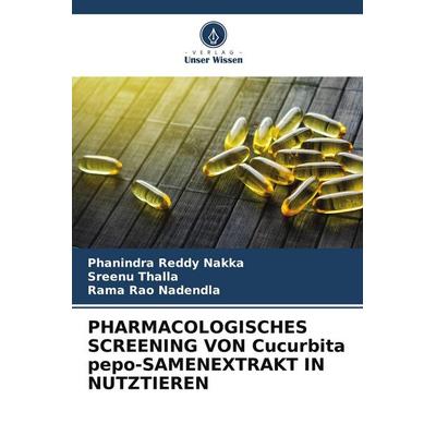 PHARMACOLOGISCHES SCREENING VON Cucurbita pepo-SAMENEXTRAKT IN NUTZTIEREN, Taschenbuch von Phanindra Reddy Nakka,Sreenu Thalla,Rama Rao Nadendla,