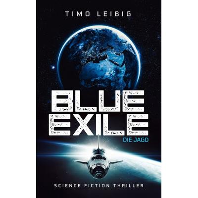 Blue Exile: Die Jagd, Taschenbuch von Timo Leibig, Belle Époque, 978-3-96357-306-4