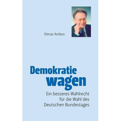 Demokratie wagen, Taschenbuch von Otmar Ambos, BoD – Books on Demand, 978-3-8334-8909-9