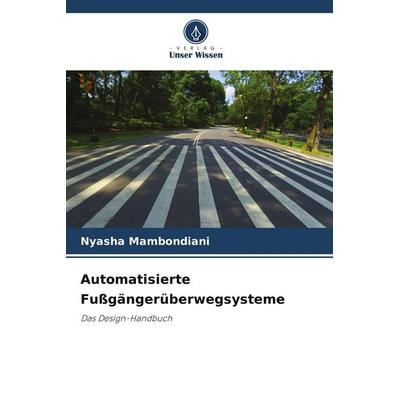 Automatisierte Fußgängerüberwegsysteme, Taschenbuch von Nyasha Mambondiani, Verlag Unser Wissen, 978-620-2-45221-2