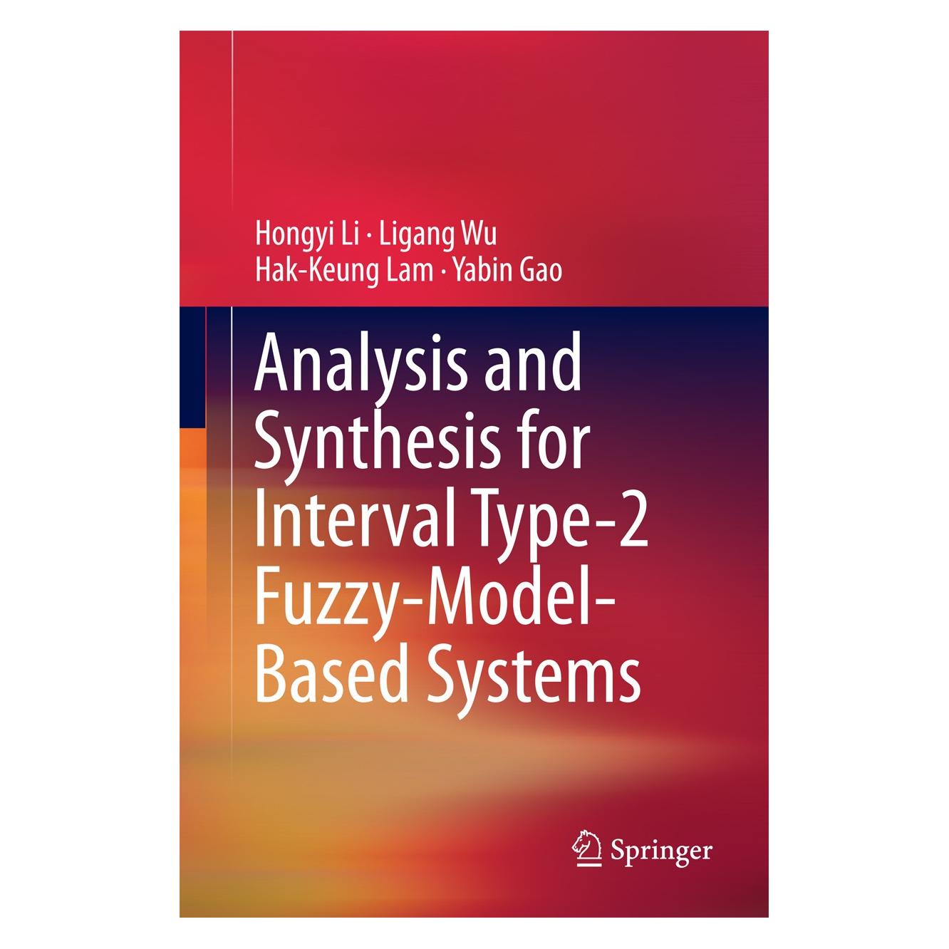 Springer Analysis and Synthesis for Interval Type-2 Fuzzy-Model-Based Systems (Englisch, Hardcover, Hak-Keung Lam, Hongyi Li, Ligang Wu, Yabin Gao) (9789811005923)