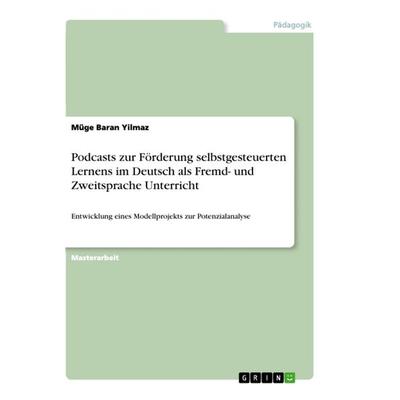 Podcasts zur Förderung selbstgesteuerten Lernens im Deutsch als Fremd- und Zweitsprache Unterricht, Taschenbuch von Müge Baran Yilmaz, GRIN,