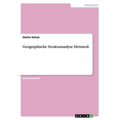 Geographische Strukturanalyse Hettstedt, Taschenbuch von Stefan Schulz, GRIN, 978-3-640-97676-8