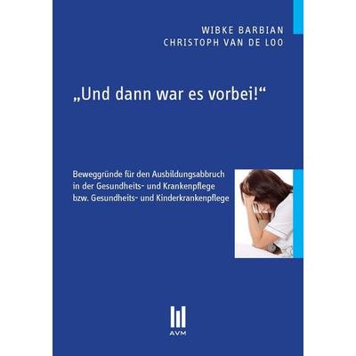 Und dann war es vorbei!, Taschenbuch von Wibke Barbian,Christoph van de Loo, Akademische Verlagsgemeinschaft München, 978-3-86924-158-6