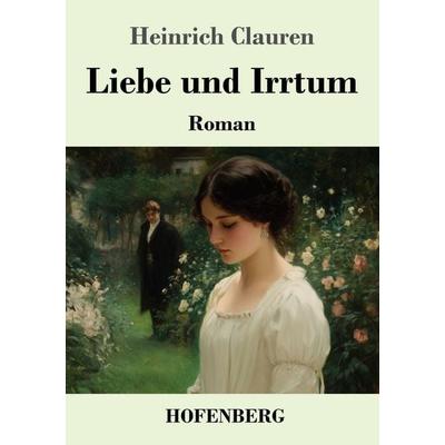Liebe und Irrtum, Taschenbuch von Heinrich Clauren, Henricus - Edition Deutsche Klassik, 978-3-7437-5250-4
