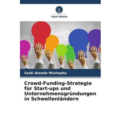 Crowd-Funding-Strategie für Start-ups und Unternehmensgründungen in Schwellenländern, Taschenbuch von Saidi Atanda Mustapha, Verlag Unser Wissen,