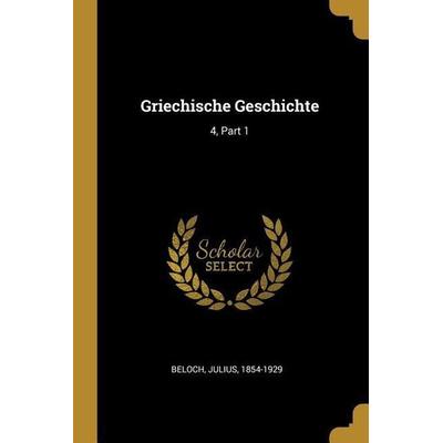 Griechische Geschichte: 4, Part 1, Taschenbuch von Julius Beloch, Creative Media Partners, LLC, 978-0-274-66753-6