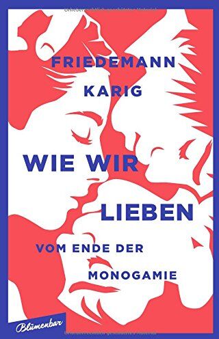 Friedemann Karig - Wie wir lieben: Vom Ende der Monogamie - Preis vom 09.10.2026 07:28:09 h