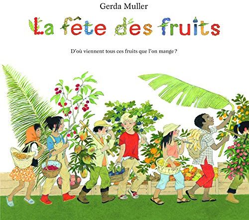 Gerda Muller - La fête des fruits : d'où viennent tous ces fruits que l'on mange ? - Preis vom 09.10.2026 07:28:09 h